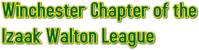Winchester Chapter of the
Izaak Walton League Winchester Chapter of the
Izaak Walton League